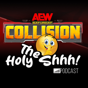 The Holy Shhh Podcast AEW Collision post show (audio)