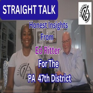 Straight Talk w/ Ed Ritter Candidate for the PA 47th House Dist. Honest Insights And Solutions 4 PA