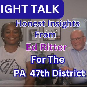 Straight Talk with Ed Ritter, Candidate for the PA 47th House District - Honest Insights and Solutions for PA