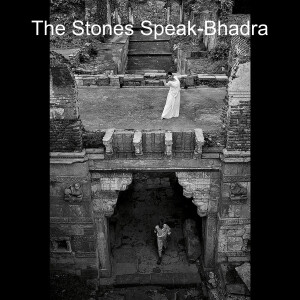 The Stones Speak-Bhadra