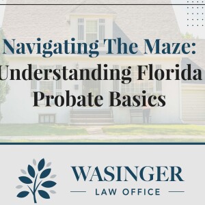 Navigating the Maze: Understanding Florida Probate Basics