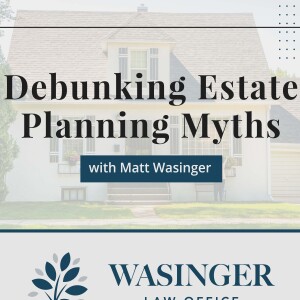 Debunking Estate Planning Myths with Matt Wasinger