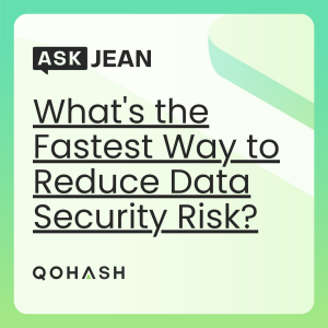 Ask Jean - What's The Fastest Way To Reduce Data Security Risk?