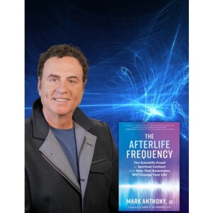 The Afterlife Frequency with Psychic Explorer - Mark Anthony, JD