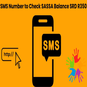 SMS Number to Check SASSA balance SRD R350 in 2024.