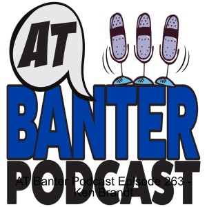 AT Banter Podcast Episode 263 - Ken Brandt