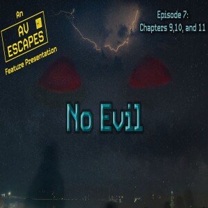 No Evil Episode 7 — Chapters 9,10, and 11