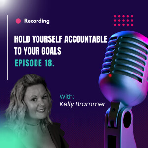 Ep. 18 - Hold yourself accountable to your goals