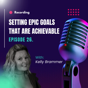 Ep. 26 - Set epic goals that are achievable