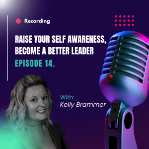 Ep. 14 - Raise your self-awareness, become a better leader