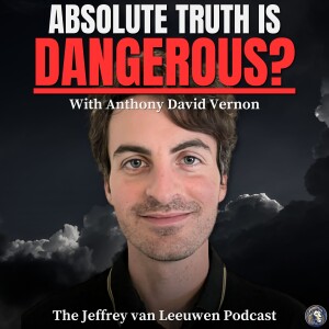 #33 - Philosophy Professor: Why Postmodernism Rejects Absolute Truth | Anthony David Vernon
