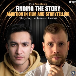 #22 - Finding the Story: Ambition in Film and Storytelling | Nic Munoz