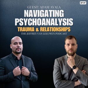 #7 - Navigating Psychoanalysis, Trauma, and Relationships | Adam Ayala