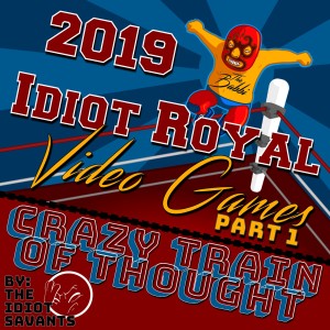 2019 Idiot Royal: Video Games Part 1