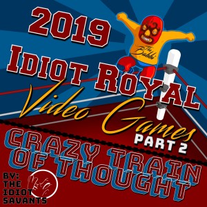 2019 Idiot Royal: Video Games Part 2