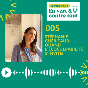 005 - Stéphanie Guéritaud; quand l'écoculpabilité s'invite!