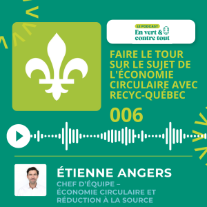 006: Faire le tour sur le sujet de l'économie circulaire avec RECYC-QUÉBEC