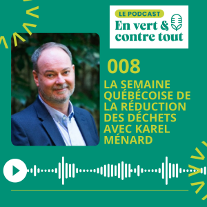008 • La Semaine Québécoise de la réduction des déchets avec Karel Ménard