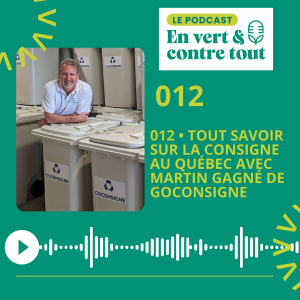012 • Tout savoir sur la consigne au Québec avec Martin Gagné de Goconsigne