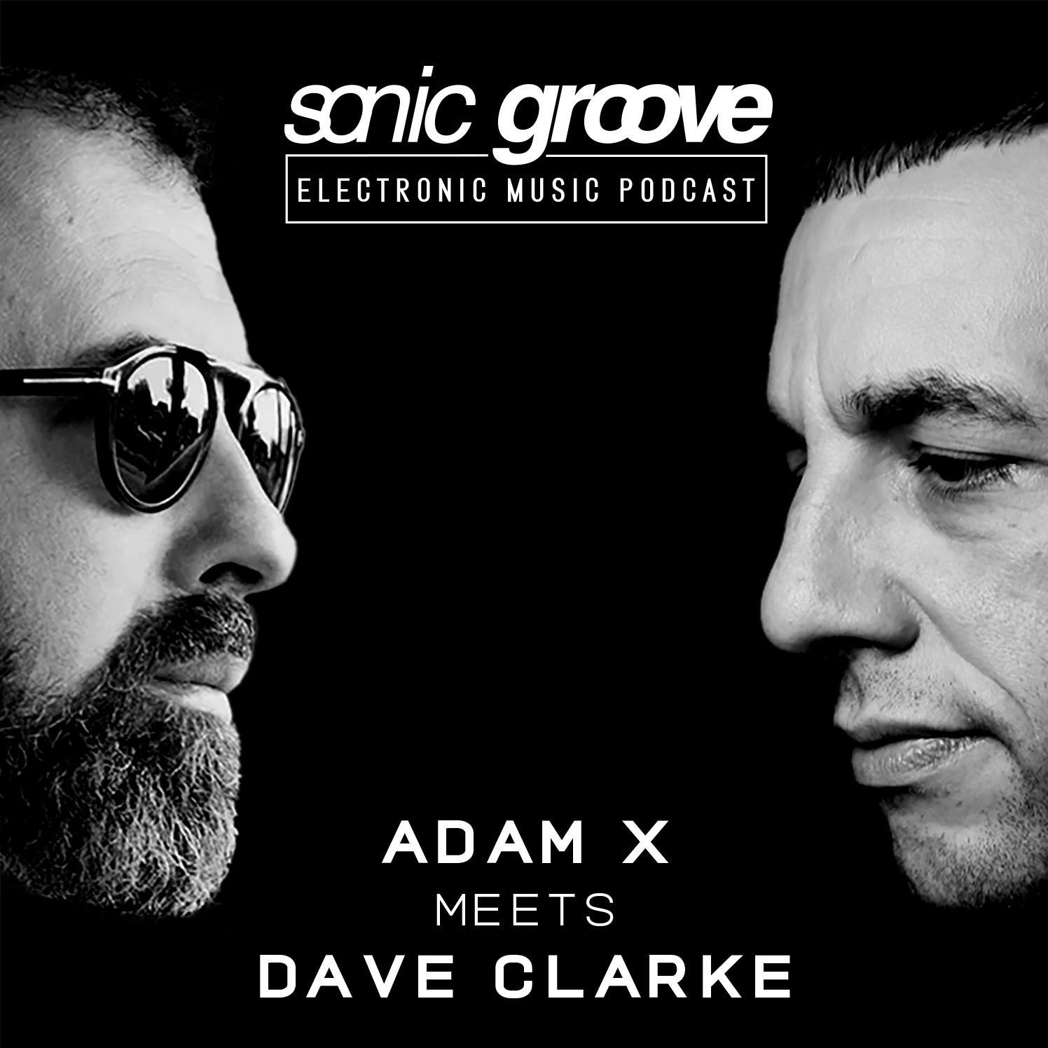 Adam X meets Dave Clarke - Sonic Groove Podcast