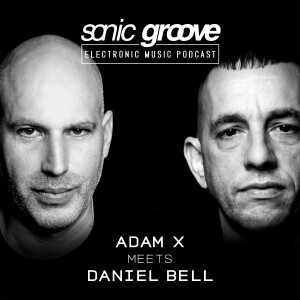 Adam X meets Daniel Bell - Sonic Groove Podcast