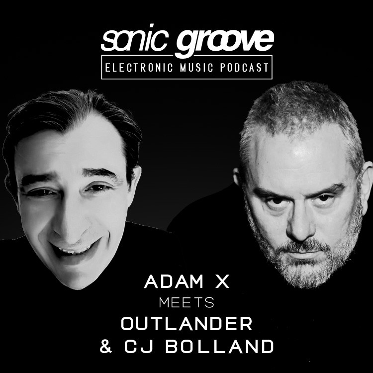 Adam X meets Outlander & CJ Bolland - Sonic Groove Podcast