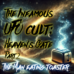 The Man Eating Toaster- The Infamous UFO cult: Heaven's Gate- part 2