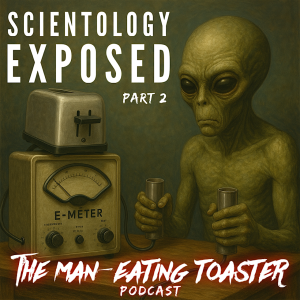 The Man-Eating Toaster- s1e4- Scientology Exposed Part 2