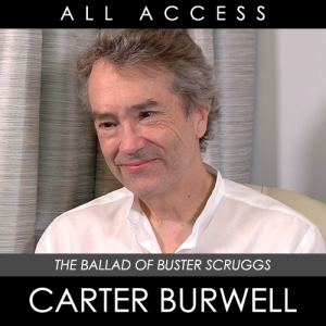 All Access: Carter Burwell (The Ballad Of Buster Scruggs)