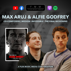 Max Aruj & Alfie Godfrey | Co-Composers: Mission: Impossible - The Final Reckoning