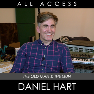 All Access: Daniel Hart (The Old Man & The Gun)