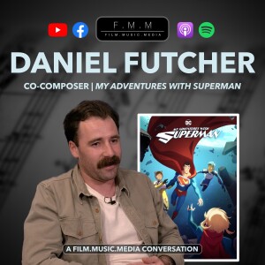 Daniel Futcher | Co-Composer: My Adventures With Superman