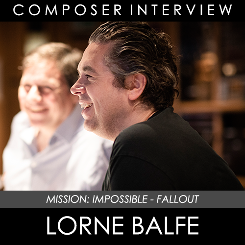 Composer Interview: Lorne Balfe (Mission: Impossible - Fallout)