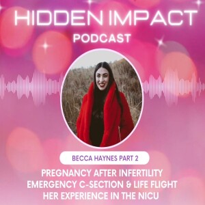 Becca Haynes ( Part 2) - Pregnancy after infertility, high risk pregnancy, emergency c-section & life flight, her experience in the NICU with her miracle baby!