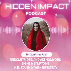 Becca Haynes (part 1) - her journey with endometriosis, adenomyosis, IVF, and infertility