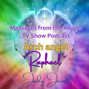 Messages from the Angels TV Show Podcast - Episode 4 Connecting with Archangel Raphael: A Journey of Healing