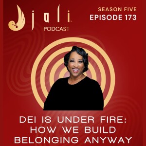 The Jali Ep 173: DEI Is Under Fire: How We Build Belonging Anyway