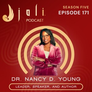 The Jali Ep 171: Unapologetic Leadership: Dr. Nancy D. Young on Legacy, Faith and Breaking Barriers