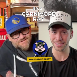 MeatDad Podcast: Ep 2 - Carnivore Ray