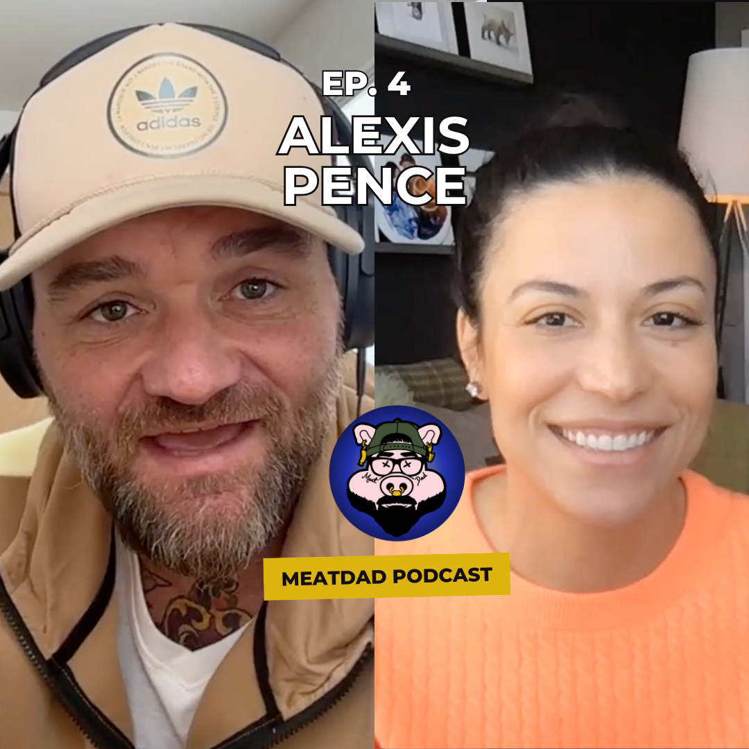 MeatDad Podcast: Ep 4 – Alexis Pence