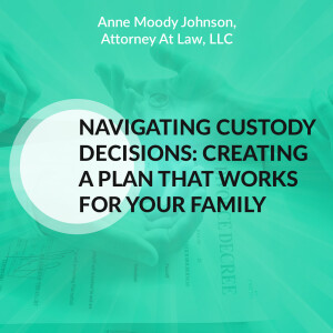 Navigating Custody Decisions: Creating A Plan That Works For Your Family