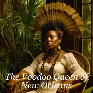 The Voodoo Queen of New Orleans: The Enigmatic Marie Laveau