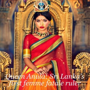 Queen Anula of Anuradhapura: Sri Lanka’s first femme fatale ruler