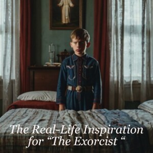 The Real-Life Inspiration for “The Exorcist “