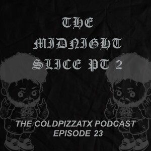Episode 23 - The Midnight Slice Pt. 2