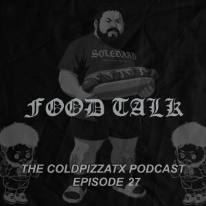 Episode 27 - Food Talk With The Homies