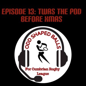 The Odd Shaped Balls Podcast : Episode 13 - Twas The Pod Before Xmas