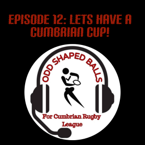 The Odd Shaped Balls Podcast: Episode 12 "Lets Have A Cumbrian Cup!"