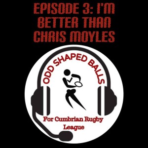 The Odd Shaped Balls Podcast : Episode 3 - I'm Better Than Chris Moyles