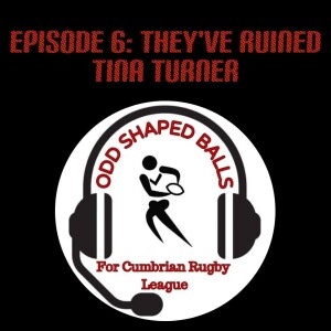 The Odd Shaped Balls Podcast : Episode 6 - They've Ruined Tina Turner